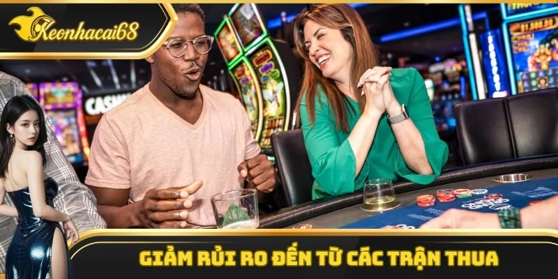 Giảm rủi ro đến từ c&aacute;c trận thua