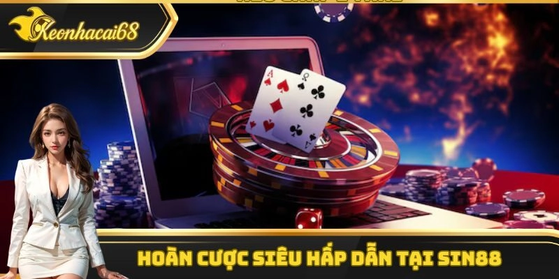 Ho&agrave;n cược si&ecirc;u hấp dẫn tại Sin88