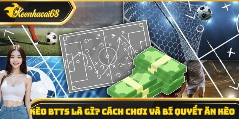 K&egrave;o BTTS L&agrave; G&igrave;? Hướng Dẫn C&aacute;ch Chơi V&agrave; B&iacute; Quyết Ăn K&egrave;o