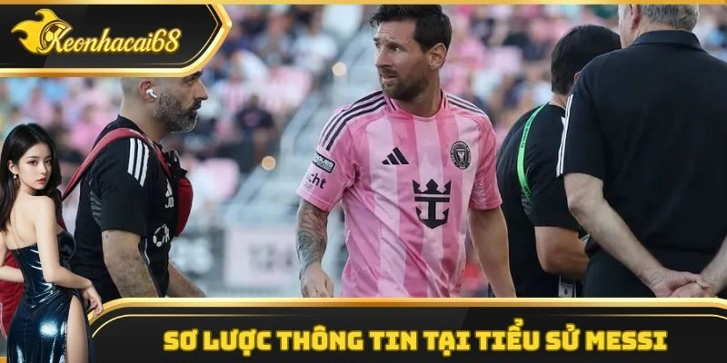 Sơ lược th&ocirc;ng tin tại tiểu sử Messi